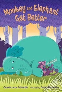 Monkey and Elephant Get Better libro in lingua di Schaefer Carole Lexa, Bernstein Galia (ILT)