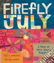 Firefly July libro in lingua di Janeczko Paul B., Sweet Melissa (ILT)