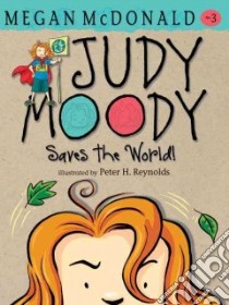 Judy Moody Saves the World! libro in lingua di McDonald Megan, Reynolds Peter (ILT)