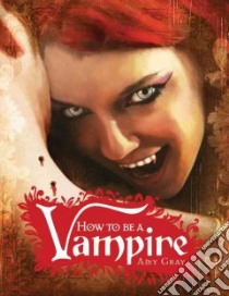 How to Be a Vampire libro in lingua di Gray Amy