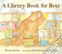 A Library Book for Bear libro in lingua di Becker Bonny, Denton Kady MacDonald (ILT)