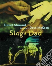 Slog's Dad libro in lingua di Almond David, McKean Dave (ILT)