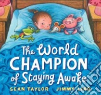 The World Champion of Staying Awake libro in lingua di Taylor Sean, Liao Jimmy (ILT)