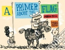 A Primer About the Flag libro in lingua di Bell Marvin, Raschka Christopher (ILT)