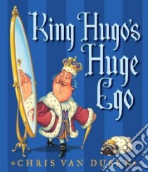 King Hugo's Huge Ego libro in lingua di Van Dusen Chris