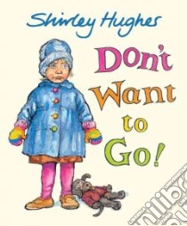 Don't Want to Go! libro in lingua di Hughes Shirley, Hughes Shirley (ILT)