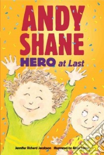 Andy Shane, Hero at Last libro in lingua di Jacobson Jennifer Richard, Carter Abby (ILT)
