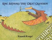 King Arthur's Very Great Grandson libro in lingua di Kraegel Kenneth