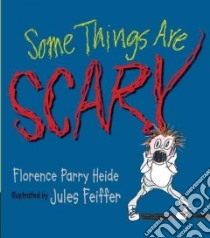 Some Things Are Scary libro in lingua di Heide Florence Parry, Feiffer Jules (ILT)