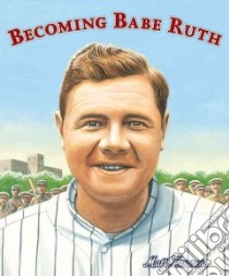 Becoming Babe Ruth libro in lingua di Tavares Matt