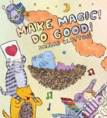 Make Magic! Do Good! libro in lingua di Clayton Dallas