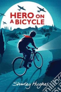 Hero on a Bicycle libro in lingua di Hughes Shirley