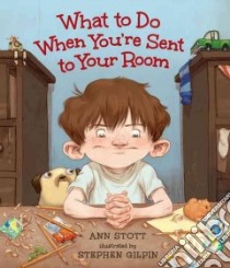 What to Do When You're Sent to Your Room libro in lingua di Stott Ann, Gilpin Stephen (ILT)