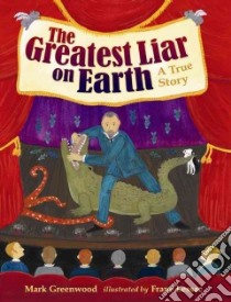 The Greatest Liar on Earth libro in lingua di Greenwood Mark, Lessac Frane (ILT)