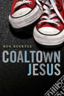 Coaltown Jesus libro in lingua di Koertge Ronald