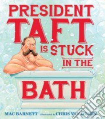 President Taft Is Stuck in the Bath libro in lingua di Barnett Mac, Van Dusen Chris (ILT)
