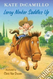 Leroy Ninker Saddles Up libro in lingua di DiCamillo Kate, Van Dusen Chris (ILT)