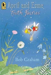 April and Esme, Tooth Fairies libro in lingua di Graham Bob