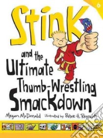 Stink and the Ultimate Thumb-Wrestling Smackdown libro in lingua di McDonald Megan, Reynolds Peter H. (ILT)