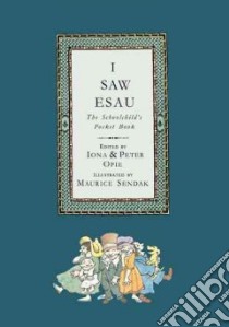 I Saw Esau libro in lingua di Opie Iona Archibald (EDT), Opie Peter (EDT), Sendak Maurice (ILT)
