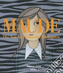 Maude the Not-so-Noticeable Shrimpton libro in lingua di Child Lauren, Krauss Trisha (ILT)
