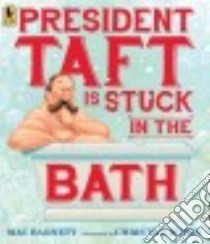 President Taft Is Stuck in the Bath libro in lingua di Barnett Mac, Van Dusen Chris (ILT)