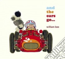 And the Cars Go... libro in lingua di Bee William