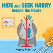 Hide and Seek Harry Around the House libro in lingua di Harrison Kenny