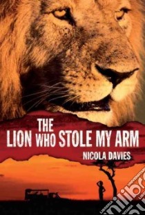 The Lion Who Stole My Arm libro in lingua di Davies Nicola, Wright Annabel (ILT)