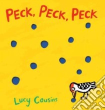 Peck, Peck, Peck libro in lingua di Cousins Lucy