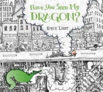 Have You Seen My Dragon? libro in lingua di Light Steve