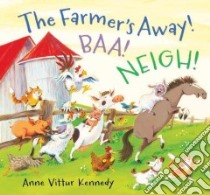 The Farmer's Away! Baa! Neigh! libro in lingua di Kennedy Anne Vittur