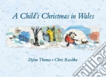 A Child's Christmas in Wales libro in lingua di Thomas Dylan, Raschka Christopher (ILT)
