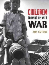 Children Growing Up With War libro in lingua di Matthews Jenny