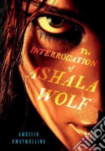 The Interrogation of Ashala Wolf libro in lingua di Kwaymullina Ambelin