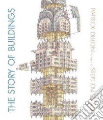 The Story of Buildings libro in lingua di Dillon Patrick, Biesty Stephen (ILT)