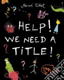Help! We Need a Title! libro in lingua di Tullet Herve