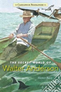 The Secret World of Walter Anderson libro in lingua di Bass Hester, Lewis E. B. (ILT)