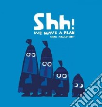 Shh! We Have a Plan libro in lingua di Haughton Chris