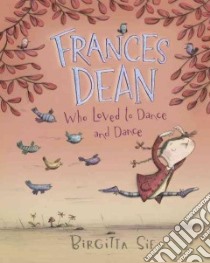Frances Dean Who Loved to Dance and Dance libro in lingua di Sif Birgitta