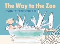 The Way to the Zoo libro in lingua di Burningham John