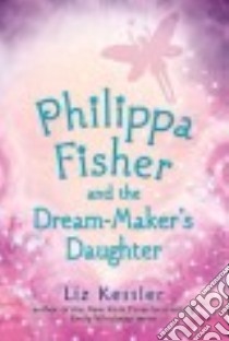 Philippa Fisher and the Dream-Maker's Daughter libro in lingua di Kessler Liz