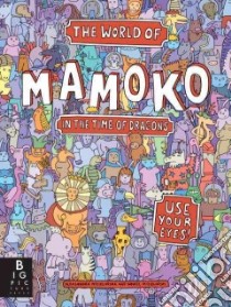 The World of Mamoko in the Time of Dragons libro in lingua di Mizielinska Aleksandra, Mizielinski Daniel