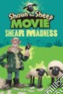 Shaun the Sheep Movie - Shear Madness libro in lingua di Candlewick Press (COR), Aardman Animations Ltd (COR)