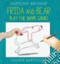 Frida and Bear Play the Shape Game! libro in lingua di Browne Anthony, Bartholin Hanne