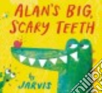 Alan's Big, Scary Teeth libro in lingua di Jarvis