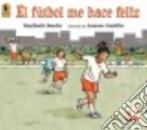 El Fútbol Me Hace Feliz libro in lingua di Boelts Maribeth, Castillo Lauren (ILT)