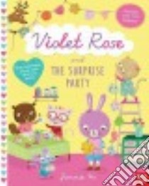 Violet Rose and the Surprise Party libro in lingua di Ho Jannie (ILT), Nosy Crow (COR)
