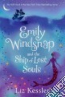 Emily Windsnap and the Ship of Lost Souls libro in lingua di Kessler Liz, Gibb Sarah (ILT), Ledwidge Natacha (ILT)