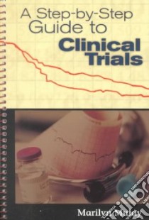 A Step-By-Step Guide to Clinical Trials libro in lingua di Mulay Marilyn